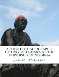 bokomslag A Slightly Hagiographic History of Classics at the University of Virginia: From 1825 to 1970