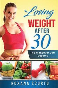 bokomslag Losing weight after 30: The makeover you deserve