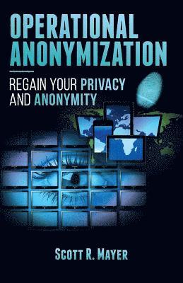 bokomslag Operational Anonymization: Regain Your Privacy and Anonymity