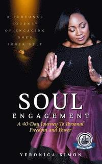 bokomslag Soul Engagement: The Journey of Engaging You!: A 40-Day Inward Journey to Set You Free & Ignite HIS Power In You?