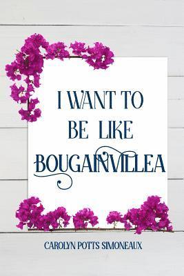 bokomslag I Want to Be Like Bougainvillea