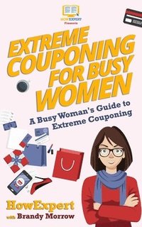 bokomslag Extreme Couponing for Busy Women: A Busy Woman's Guide to Extreme Couponing