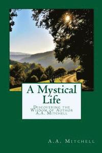 bokomslag A Mystical Life: Discovering the Wisdom of Author A.A. Mitchell