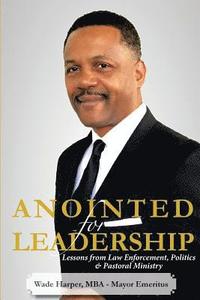 bokomslag Anointed for Leadership: Leadership Lessons from Law Enforcement, Politics & Pastoral Ministry