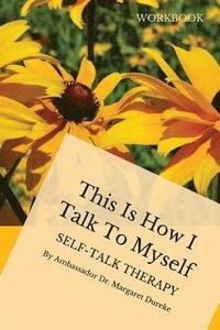 bokomslag This is How I Talk to Myself: Self-Talk Therapy