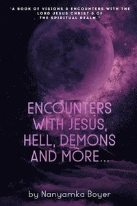 bokomslag Encounters with Jesus, Hell, Demons And More...