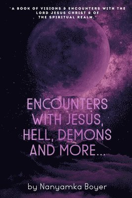 Encounters with Jesus, Hell, Demons And More... 1