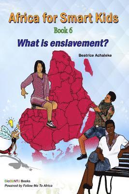 Africa for Smart Kids Book 6 - What is enslavement?: What is enslavement? 1