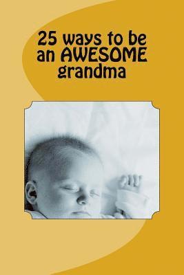 bokomslag 25 ways to be an AWESOME grandma