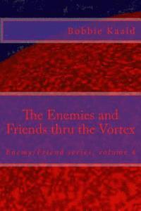 bokomslag The Enemies and Friends thru the Vortex
