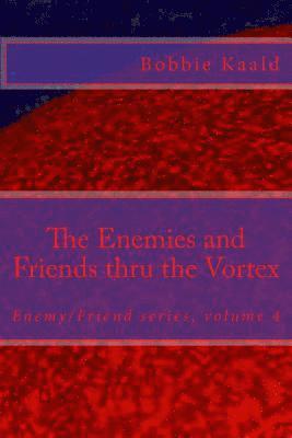 The Enemies and Friends thru the Vortex 1