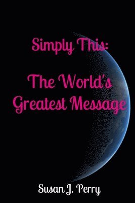 Simply This: The World's Greatest Message 1