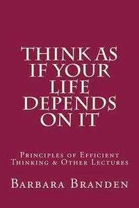 bokomslag Think as if Your Life Depends on It: Principles of Efficient Thinking and Other Lectures