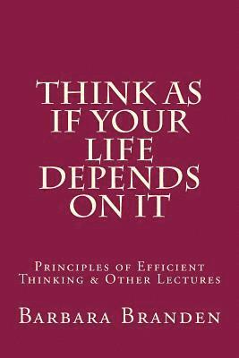 bokomslag Think as if Your Life Depends on It: Principles of Efficient Thinking and Other Lectures
