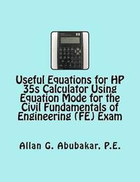 bokomslag Useful Equations for HP 35s Calculator Using Equation Mode for the Civil Fundamentals of Engineering (FE) Exam