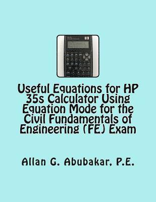 Useful Equations for HP 35s Calculator Using Equation Mode for the Civil Fundamentals of Engineering (FE) Exam 1