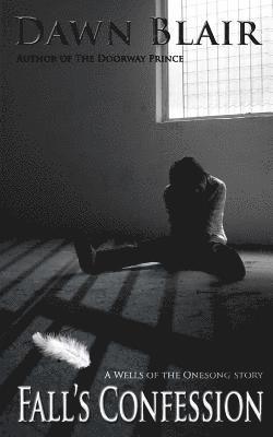 Dawn Blair - Fall's Confession: A Wells of the Onesong story, Häftad