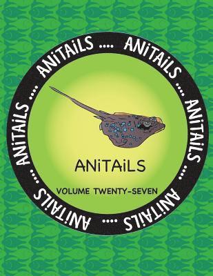 ANiTAiLS Volume Twenty-Seven: Learn about the Blue-Spotted Maskray, Killdeer, Silver Moony, Red-Breasted Sapsucker, Woodhouse's Toad, Bongo, Crested 1