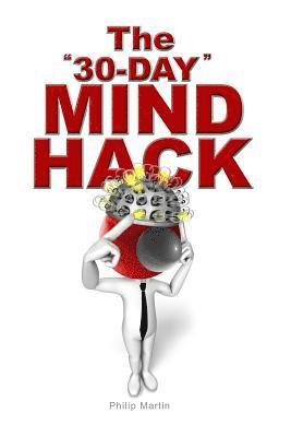 Philip Martin - The "30-Day" MIND HACK, Häftad