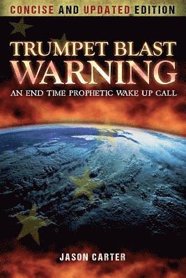 bokomslag Trumpet Blast Warning Concise and Updated: An End Time Prophetic Wake Up Call