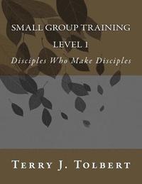 bokomslag Small Group Training - LEVEL 1: Disciples Who Make Disciples