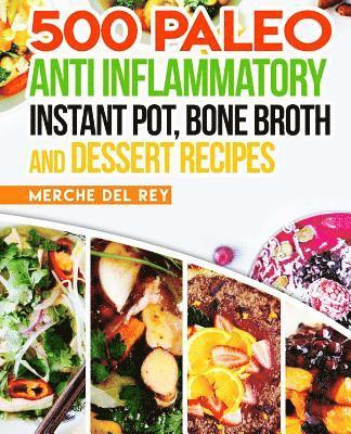 500 Paleo Anti Inflammatory Instant Pot, Bone Broth and Dessert Recipes 1