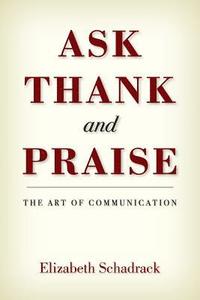bokomslag ASK THANK and PRAISE: The Art of Communication