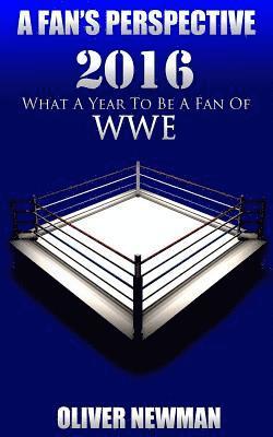 A Fan's Perspective: 2016 - What a Year to Be a Fan of Wwe