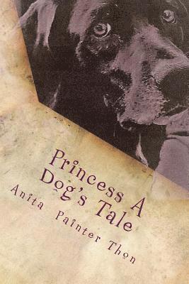 Anita Painter Thon - Princess A Dog's Tale: survivor of the 1959 Yellowstone earthquake, what she may have experienced on her long journey home., Häftad. Tillgänglighet: Lägg i varukorg