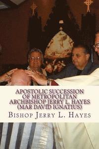 bokomslag Apostolic Succession of Metropolitan Archbishop Jerry L. Hayes (Mar David Ignatius)