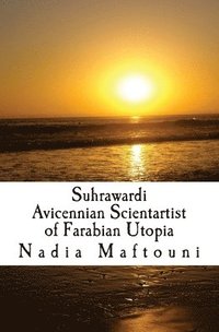 bokomslag Suhrawardi: Avicennian Scientartist of Farabian Utopia