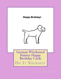 bokomslag German Wirehaired Pointer Happy Birthday Cards: Do It Yourself