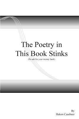 The Poetry in this Book Stinks, (so ask for your money back): So ask for your money back 1