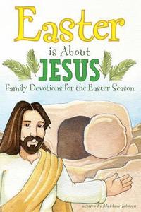 bokomslag Easter is About Jesus: Family Devotions for the Easter Season