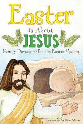 Easter is About Jesus: Family Devotions for the Easter Season 1