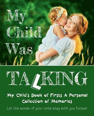 bokomslag My Child Was Talking: My Child's Book of Firsts A Personal Collection of Memories