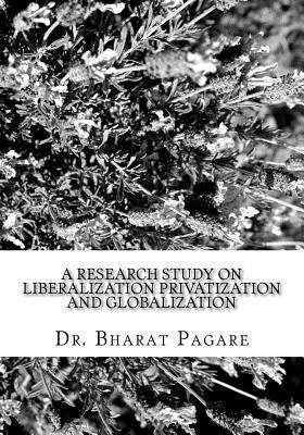 bokomslag A Research Study on Liberalization Privatization and Globalization: (Its Impact on Industrial Development and Socio-Economic Development Special refer