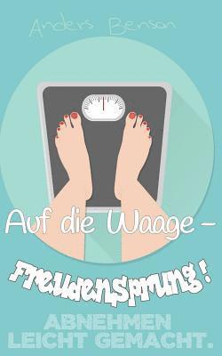 Anders Benson - Abnehmen leicht gemacht: Auf die Waage - Freudensprung!, Häftad