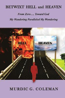 Ernestine G. Coleman M. Ed, Connie Sims Phd - Betwixt Hell and Heaven: From Zero.....Toward God: My Wandering Paralleled My Wondering, Häftad