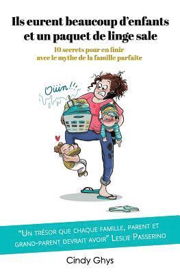 bokomslag Ils Eurent Beaucoup d'Enfants Et Un Paquet de Linge Sale: 10 Secrets Pour En Finir Avec Le Mythe de la Famille Parfaite