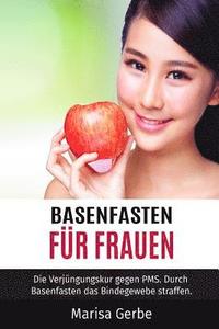 bokomslag Basenfasten für Frauen: Die Verjüngungskur gegen PMS. Durch Basenfasten das Bindegewebe straffen.