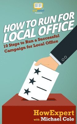 Michael Cole, Howexpert Press - How To Run For Local Office: 10 Steps To Run a Successful Campaign For Local Office, Häftad. Tillgänglighet: Lägg i varukorg