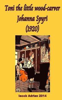 bokomslag Toni the little wood-carver Johanna Spyri (1920)
