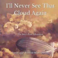 bokomslag I'll Never See That Cloud Again: The Boy's First Adventure