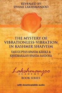 bokomslag The Mystery of Vibrationless Vibration in Kashmir Shaivism: Vasugupta's Spanda Karika & Kshemaraja's Spanda Sandoha