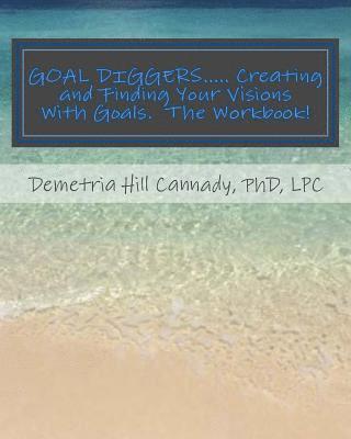 bokomslag GOAL DIGGERS..... Creating and Finding Your Visions With Goals: The WORKBOOK!