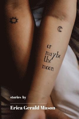 Or Maybe The Moon: Stories 1