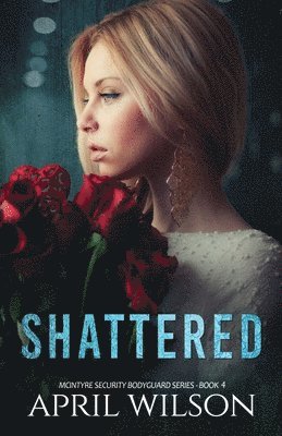 bokomslag Shattered: McIntyre Security Bodyguard Series