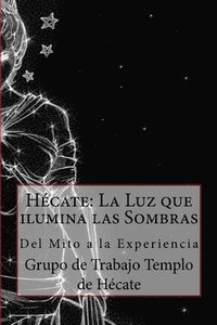 bokomslag Hécate: La Luz que ilumina las Sombras.: Del Mito a la Experiencia