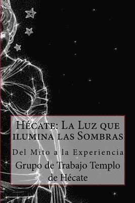 Hécate: La Luz que ilumina las Sombras.: Del Mito a la Experiencia 1